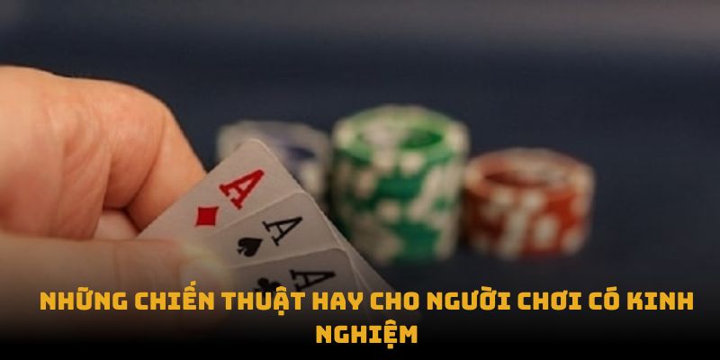 Những chiến thuật hay cho người chơi có kinh nghiệm